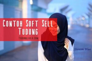 Contoh Soft Sell Tudung (Teknik & Contoh Ayat Soft Selling)